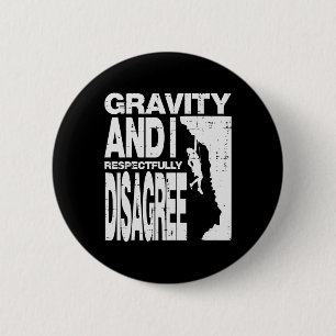 Badge Rond 5 Cm Climbing Gravity Et Je ne suis pas d'accord grimpe