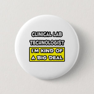 Badge Rond 5 Cm Clinique Lab Tech .. Je suis une sorte de Big Deal