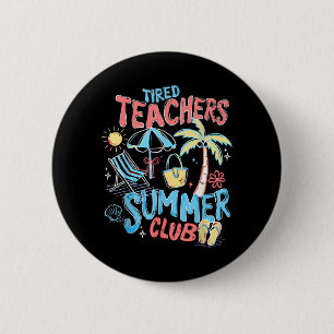 Badge Rond 5 Cm Club d'été des enseignants fatigués dernier jour d