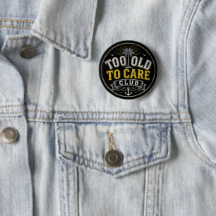 Badge Rond 5 Cm Club Trop Vieux Pour Se Soucier Mon Je-M'en-Foutis