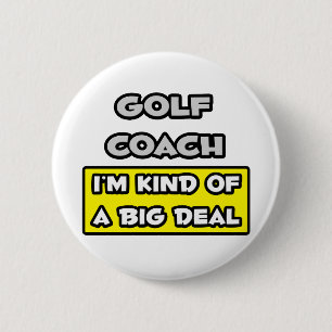 Badge Rond 5 Cm Coach de golf .. Je suis une sorte de Big Deal