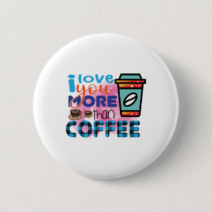 Badge Rond 5 Cm Coffee Art I love You More Than Coffee