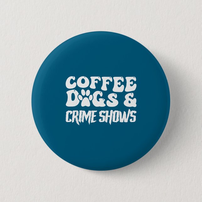 Badge Rond 5 Cm Coffee Dogs Crime Shows Funny Quote Dog Lovers Cof (Devant)