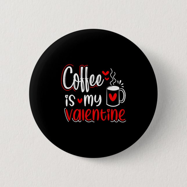 Badge Rond 5 Cm Coffee Is My Valentine Coffee Lover Valentines Day (Devant)