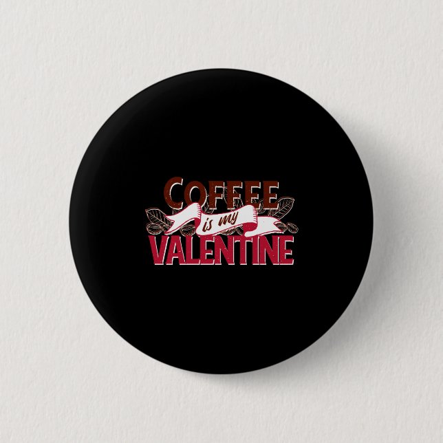 Badge Rond 5 Cm Coffee Is My Valentine Valentine S Day  (Devant)