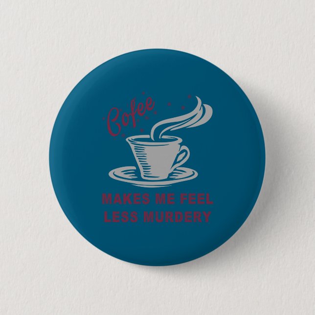 Badge Rond 5 Cm Coffee Makes Me Feel Less Murdery Funny Sarcastic  (Devant)