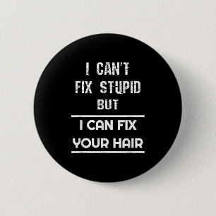 Badge Rond 5 Cm Coiffeur amusant Je ne peux pas réparer Stud mais 