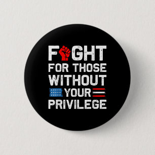 Badge Rond 5 Cm Combattre pour ceux qui n'ont pas vos privilèges R