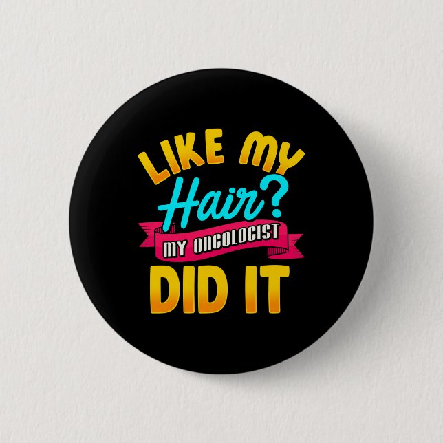 Badge Rond 5 Cm Comme Mes Cheveux Mon Oncologue L'A Fait Chimiothé (Devant)