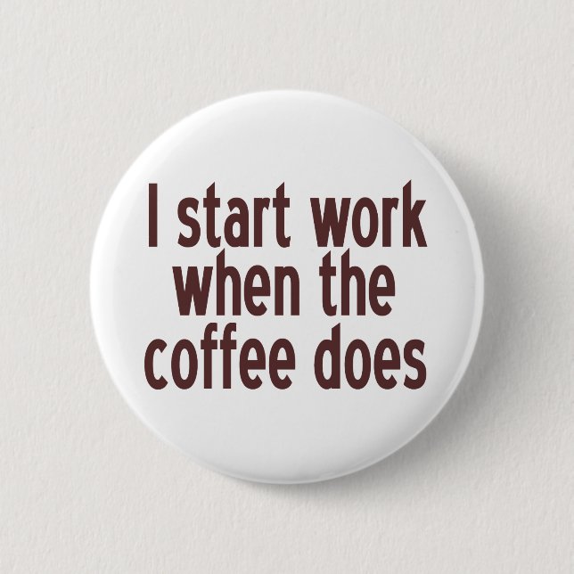 Badge Rond 5 Cm Commencez à travailler le café (Devant)