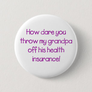 Badge Rond 5 Cm Comment oses-tu jeter mon grand-père de sa santé