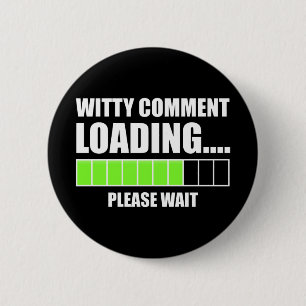 Badge Rond 5 Cm Commentaire Witty Chargement... Veuillez patienter