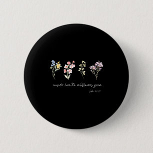Badge Rond 5 Cm Considérez comment les fleurs sauvages poussent Jé