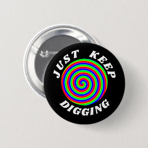 Badge Rond 5 Cm Continuez juste le creusement