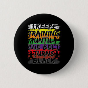 Badge Rond 5 Cm Continuez L'Entraînement Jusqu'À Ce Que La Ceintur