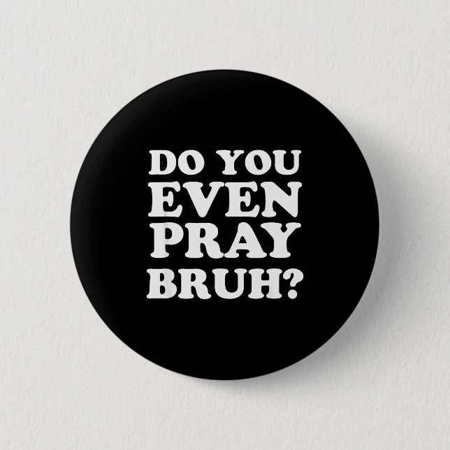 Badge Rond 5 Cm Cool Motivational Christian Verse Do You Even Pray (Devant)