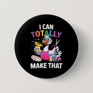 Badge Rond 5 Cm Création drôle d'oie Je peux totalement faire cela