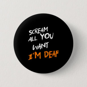 Badge Rond 5 Cm Crie Tout Ce Que Vous Voulez Je Suis Sourd Drôle É