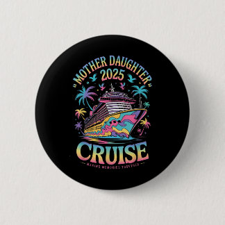 Badge Rond 5 Cm Cruise Mother Daughter Trip 2025 Funny Mom Daughte