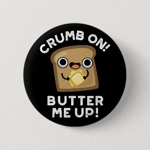 Badge Rond 5 Cm Crumb On Butter Me Up Funny Pain Pun Dark BG