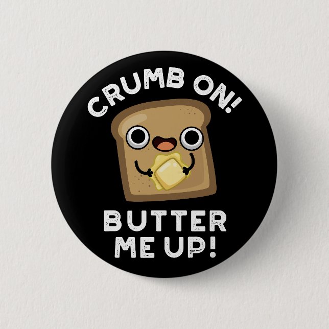 Badge Rond 5 Cm Crumb On Butter Me Up Funny Pain Pun Dark BG (Devant)