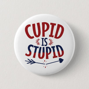 Badge Rond 5 Cm Cupidon est stupide anti-Saint Valentin célibatair