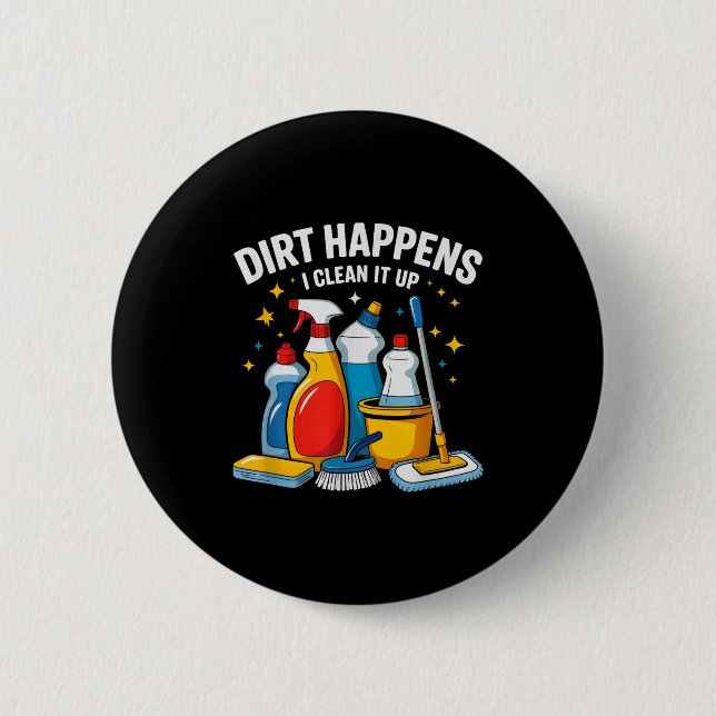 Badge Rond 5 Cm Cute Dirt Happens I Clean It Up Housekeeng Squad V (Devant)