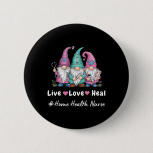 Badge Rond 5 Cm Cute Gnome Live Love Heal Home Health Nurse Tee