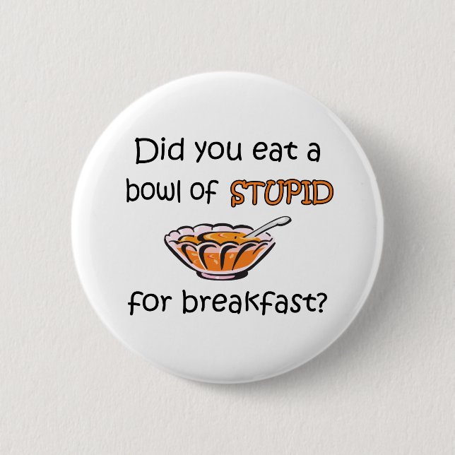 Badge Rond 5 Cm Cuvette de stupide (Devant)