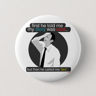 Badge Rond 5 Cm d'abord il m'a dit que mon histoire était fraîche.