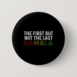 Badge Rond 5 Cm D'Abord, Mais Pas Le Dernier Kamala Harris Pour Le