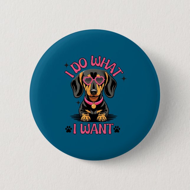 Badge Rond 5 Cm Dachshund I Do What I Want Funny Dog  (Devant)