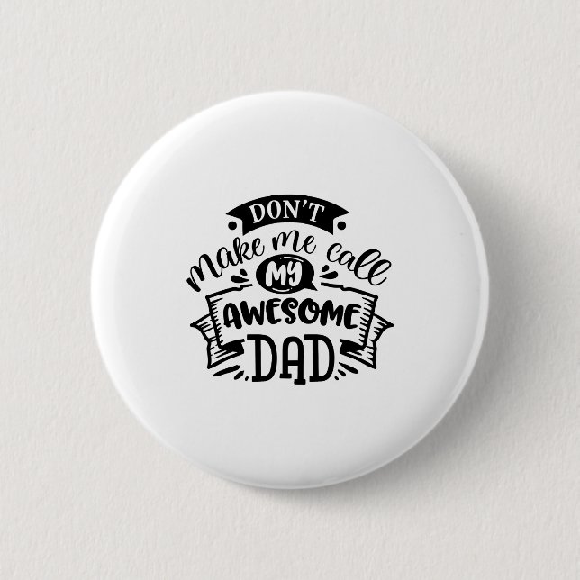 Badge Rond 5 Cm Daddy And Me Dont Make Me Call My Awesome Dad  (Devant)