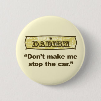Badge Rond 5 Cm Dadism - ne m'incitez pas à arrêter la voiture