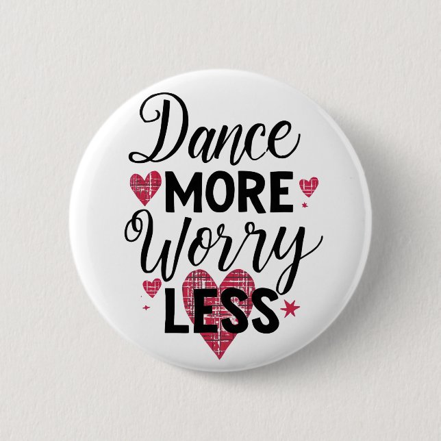Badge Rond 5 Cm Dance More Worry Less Motivational Quote (Devant)