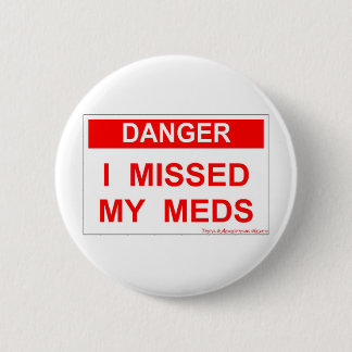 Badge Rond 5 Cm Danger - j'ai manqué mon Meds