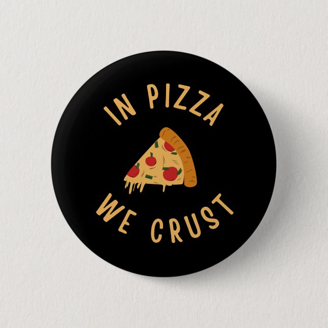 Badge Rond 5 Cm Dans La Pizza, Nous Croûtons (Devant)