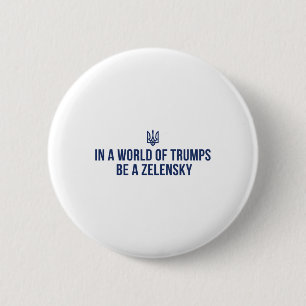 Badge Rond 5 Cm Dans un monde de Trumps, soyez un Zelensky, souten
