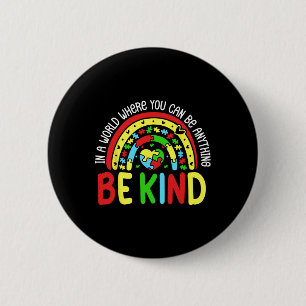 Badge Rond 5 Cm Dans Un Monde Où L'On Peut Être N'Importe Quoi D'A