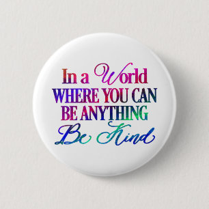 Badge Rond 5 Cm Dans un monde où vous pouvez être n'importe quoi..