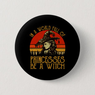 Badge Rond 5 Cm Dans Un Monde Plein De Princesses Soyez Une Sorciè