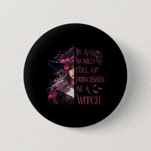 Badge Rond 5 Cm Dans Un Monde Plein De Princesses Soyez Une Sorciè