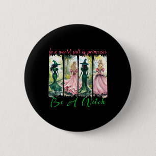 Badge Rond 5 Cm Dans Un Monde Plein De Princesses Soyez Une Sorciè