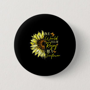 Badge Rond 5 Cm Dans Un Monde Plein De Roses Soyez Un Tournesol Mi