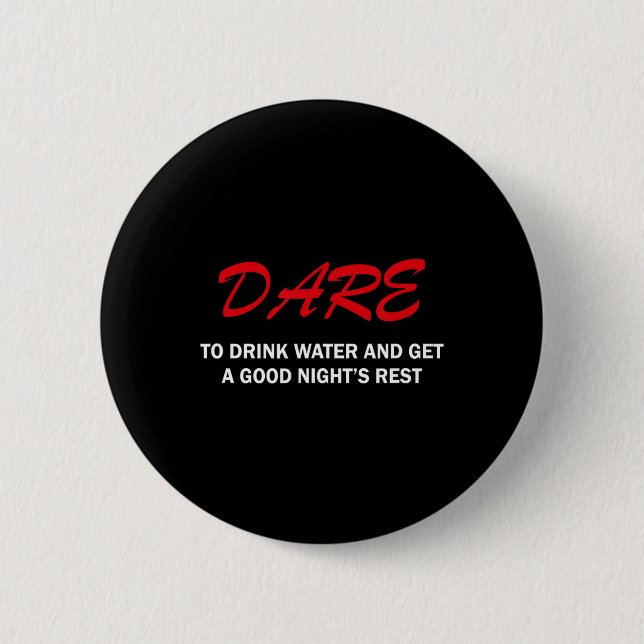 Badge Rond 5 Cm Dare To Drink Water And Get A Good Night's Rest  (Devant)