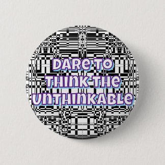 Badge Rond 5 Cm Dare to Think the Unthinkable 