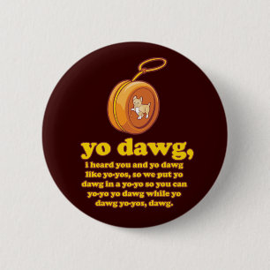 Badge Rond 5 Cm dawg de yo, j'ai entendu vous et le dawg de yo