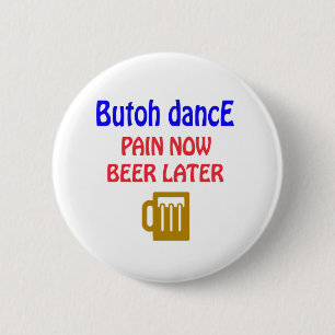 Badge Rond 5 Cm De Butoh de danse de douleur bière maintenant plu