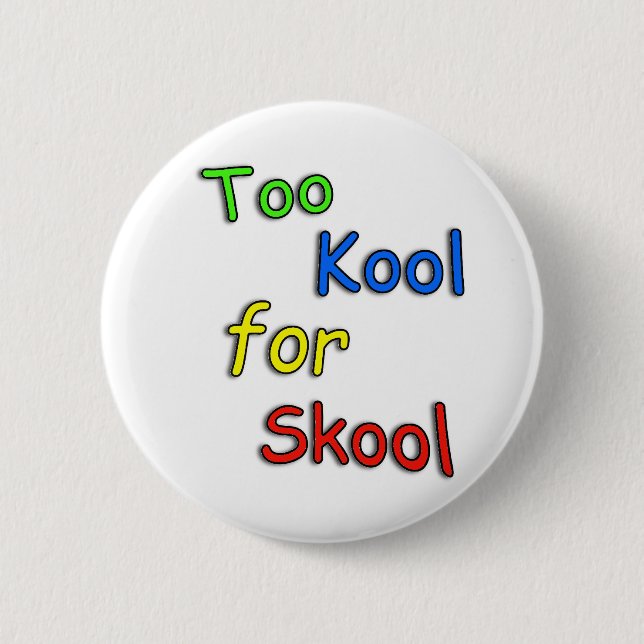 Badge Rond 5 Cm De Childs cool trop pour l'école (Devant)