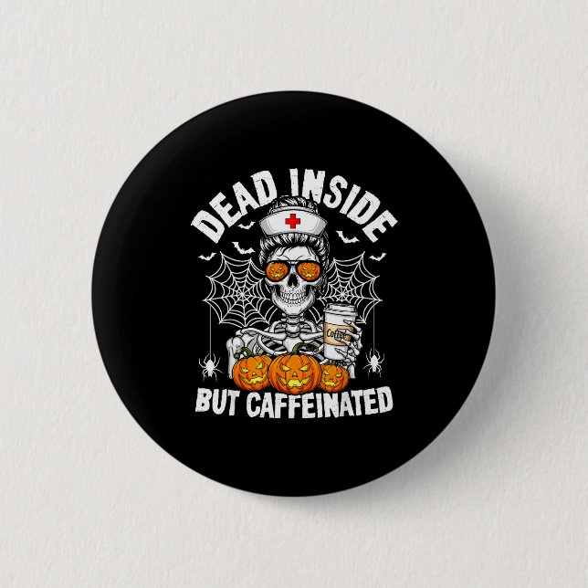 Badge Rond 5 Cm Dead Inside But Caffeinated Funny Nurse Halloween  (Devant)